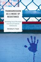 Transgression as a Mode of Resistance: Rethinking Social Movement in an Era of Corporate Globalization 0739143352 Book Cover
