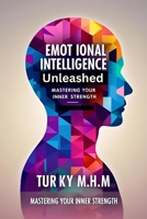 Emotional Intelligence Unleashed: Mastering Your Inner Strength: Emotional agility : Mastering your emotional B0F2N9KYVB Book Cover