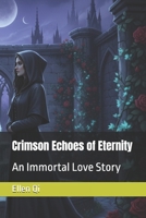 Crimson Echoes of Eternity: An Immortal Love Story B0GQSHLFLH Book Cover