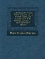La Ciencia Del Verso: Teor�a General De La Versificaci�n Con Aplicaciones � La M�trica Espa�ola... 1016428820 Book Cover