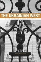 The Ukrainian West: Culture and the Fate of Empire in Soviet LVIV 0674050010 Book Cover