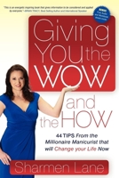 Giving You the WOW and the HOW: 44 Tips From the Millionaire Manicurist that will Change Your Life Now 1600376762 Book Cover