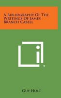 A bibliography of the writings of James Branch Cabell 1432514601 Book Cover