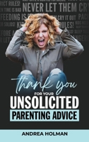 Thank You For Your Unsolicited Parenting Advice 1737161036 Book Cover