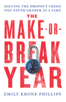 The Make-or-Break Year: Solving the Dropout Crisis One Ninth Grader at a Time 1620973235 Book Cover