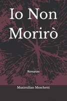 Io Non Morirò (Italian Edition) B0D12LRQ3S Book Cover