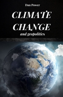 CLIMATE CHANGE AND GEOPOLITICS: Consequences and effects, economic and geopolitical, that climate change will have on our planet B0FFYL3YG2 Book Cover
