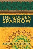 The Golden Sparrow: A story set during the waning days of the British Rule in India, World War II, the partition of India and the carnage that followed....it entraps the reader 1491082275 Book Cover