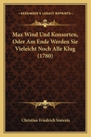 Max Wind Und Konsorten, Oder Am Ende Werden Sie Vieleicht Noch Alle Klug (1780) 1166339475 Book Cover