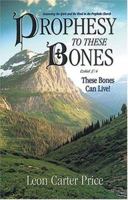 Prophesy To These Bones --These Bones Can Live! 158169038X Book Cover