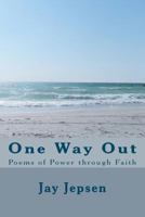 One Way Out: Poems of Power Through Faith 1477625453 Book Cover