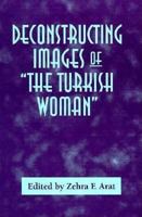 Deconstructing Images of The Turkish Woman 0312235062 Book Cover