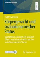 Körpergewicht und sozioökonomischer Status: Quantitative Analysen des kausalen Effekts von hohem Gewicht auf den sozioökonomischen Status (Sozialstrukturanalyse) 3658423102 Book Cover