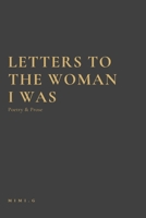 Letters to the Woman I was: Poetry and Prose 1399992554 Book Cover