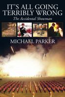 It's All Going Terribly Wrong: The Accidental Showman 1903071658 Book Cover