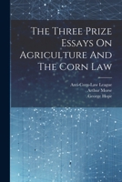 The Three Prize Essays on Agriculture and the Corn Law 1022343971 Book Cover