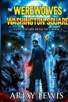The Werewolves Of Washington Square: NYPD Wizard Detective Book 3 1737838109 Book Cover