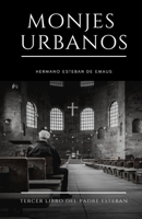 MONJES URBANOS: Tercer Libro del Padre Esteban 179704253X Book Cover