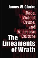 The Lineaments of Wrath: Race, Violent Crime and American Culture 1138536601 Book Cover