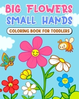 Big flowers, small hands - coloring book for toddlers: Developing Creativity and Fine Motor Skills B0C7SCH72B Book Cover