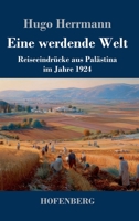 Eine werdende Welt: Reiseeindrücke aus Palästina im Jahre 1924 (German Edition) 3743754851 Book Cover