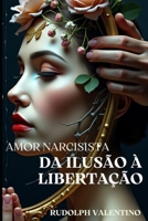 AMOR NARCISISTA: DA ILUSÃO À LIBERTAÇÃO: (Um relato inspirado em uma história real) (Portuguese Edition) B0F38DL47K Book Cover
