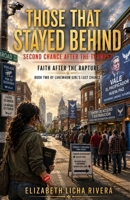 Those That Stayed Behind: A Novel of the Rapture and the Seven Years That Follow (Lukewarm Girl's Last Chance A Rapture Series) B0HDHKHCZW Book Cover