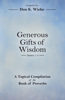 Generous Gifts of Wisdom: A Topical Compilation of the Book of Proverbs B0G7PRND3L Book Cover