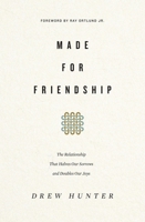 Made for Friendship: The Relationship That Halves Our Sorrows and Doubles Our Joys 143355819X Book Cover