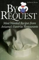 By Request: Most Wanted Recipes from Arizona's Favorite Restaurants 0873587308 Book Cover