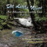 The Little Wave: An Adventure in Earthly Care - Part One 1612048048 Book Cover