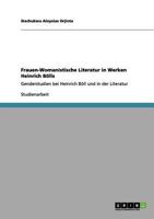 Frauen-Womanistische Literatur in Werken Heinrich Bölls: Genderstudien bei Heinrich Böll und in der Literatur 3640966910 Book Cover