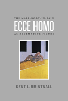 Ecce Homo: The Male-Body-in-Pain as Redemptive Figure 0226074706 Book Cover