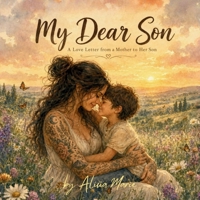 My Dear Son: A Love Letter From a Mother to Her Son B0H6ZM23KY Book Cover
