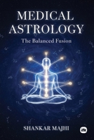 Medical Astrology: The Balanced Fusion 1969992069 Book Cover
