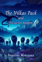THE VILKAS PACK: AND ITS SECRET WEAPON ( A WOLVES AND DRAGONS SHIFTERS ROMANCE DRAMA) (DRAGONS AND WOLVES SHIFTERS) B0FH6W1ZYM Book Cover