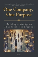 One Company, One Purpose: Building a Workplace That Works for Everyone B0F1XDTWD9 Book Cover