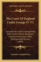 Continuation of the Diary Illustrative of the Times of George IV; Volume I 1103302639 Book Cover