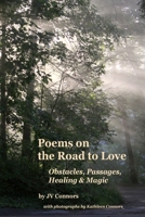 Poems on the Road to Love: Illusions, Struggles, Failures, Lightening Up & Healing 173524600X Book Cover