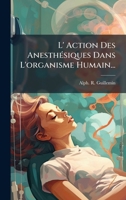 L' Action Des AnesthÃ(c)siques Dans L'organisme Humain... (French Edition) 1024539709 Book Cover