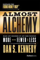 Almost Alchemy: Make Any Business Of Any Size Produce More With Fewer And Less 1950863239 Book Cover