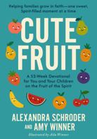 Cute Fruit: A 52-Week Devotional for You and Your Children on the Fruit of the SpiritAlexandra Schroder B0G4T7FB9B Book Cover