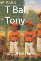 T Ball Tony B0H21V9ZB7 Book Cover