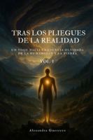 Tras los pliegues de la realidad. Vol I: Un viaje hacia la esencia olvidada de la humanidad y la Tierra (Spanish Edition) B0G547D5XW Book Cover