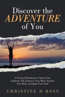 Discover the Adventure of You: A Practical Workbook to Unlock Your Authentic Self, Empower Your Mind, Nourish Your Body, and Ignite Your Soul! B0CNGMCRSP Book Cover