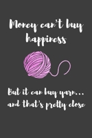 Money can't buy happiness but it can buy yarn... and that's pretty close: ClassIc Ruled Lined Notebook Composition Journal 120 Pages 6x9 inch Knit Crochet Craft Humor 1673735444 Book Cover