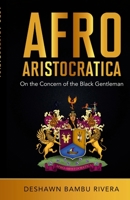 Afro-Aristocratica: On the Concern of the Black Gentleman 1387747797 Book Cover
