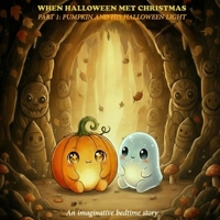 When Halloween met Christmas: Part 1: Pumpkin and His Halloween Light B0FWQGL9GF Book Cover