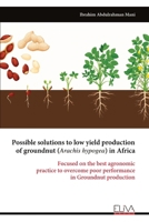 Possible solutions to low yield production of groundnut (Arachis hypogea) in Africa: Focused on the best agronomic practice to overcome poor performance in Groundnut production 9999323480 Book Cover