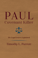 Paul, Covenant Killer: His Legal Letters Explained 1532642423 Book Cover